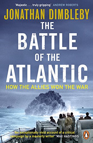 The Battle of the Atlantic: How the Allies Won the War - Dimbleby, Jonathan
