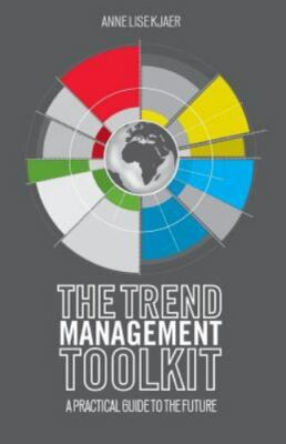 The Trend Management Toolkit: A Practical Guide to the Future, Kjaer, A., 978134