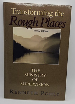Transforming the Rough Places : The Ministry of Supervision by Kenneth H. Pohly