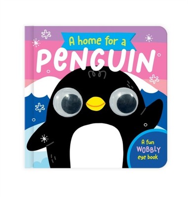 A Home for a Penguin A Fun Wobbly Eye Book (Board book)