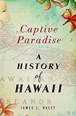 Captive Paradise : A History of Hawaii Hardcover James L. Haley