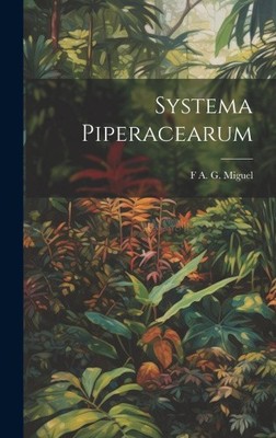 Systema Piperacearum [Latin] by Miguel, F. A. G.