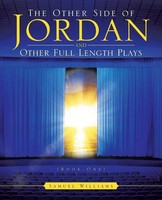 The Other Side Of Jordan And Other Full Length Plays (Book One) Samuel Williams