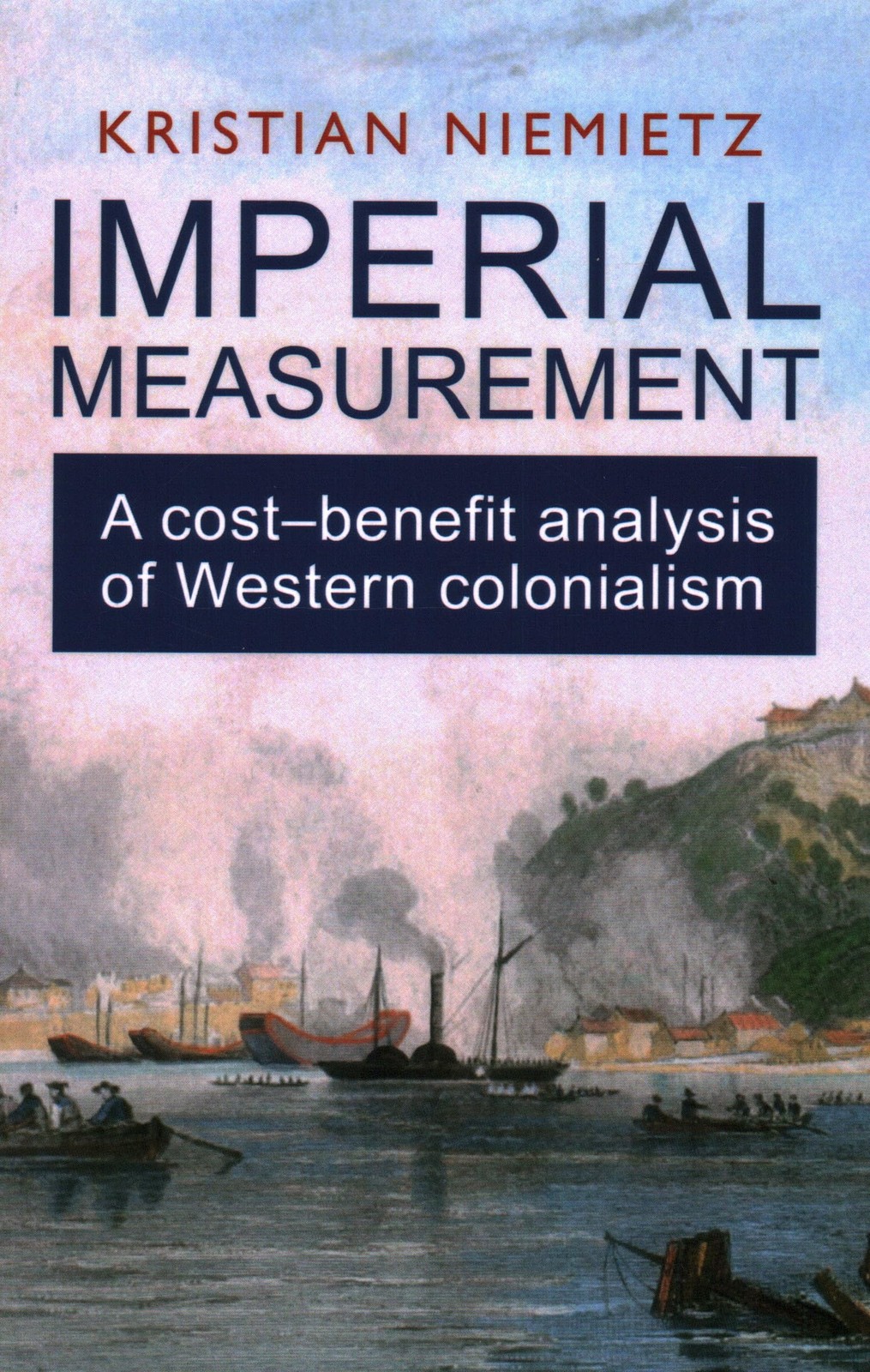 Imperial Measurement: A Cost–Benefit Analysis of Western Colonialism By Niemiet