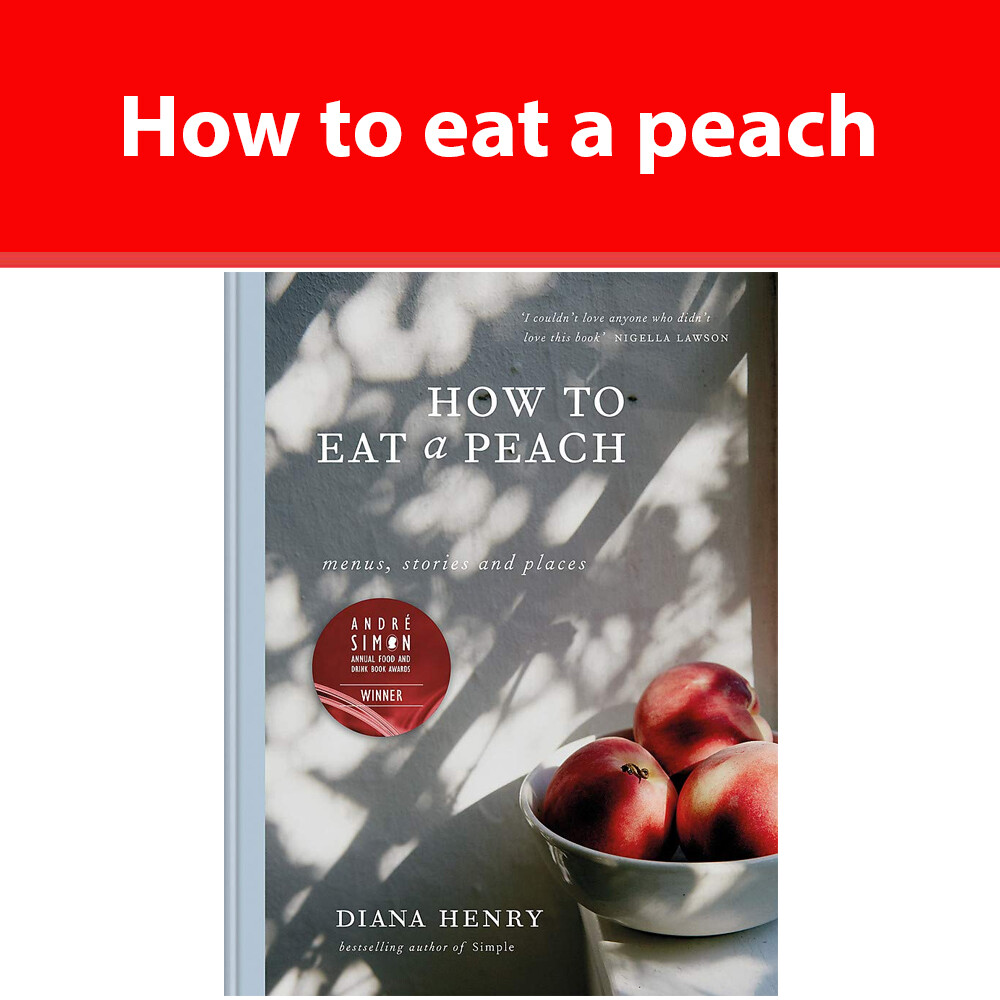 How to eat a peach Menus stories and places by Diana Henry Hardback NEW