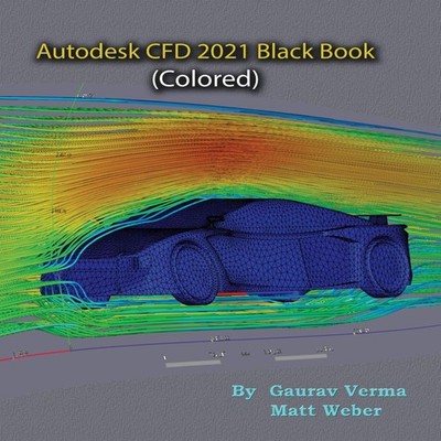 Autodesk CFD 2021 Black Book (Colored) Gaurav Verma Hardcover CAD