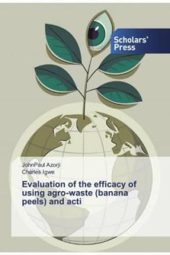 Thumbnail - Evaluation Of The Efficacy Of Using Agro-waste (banana Peels) And Acti