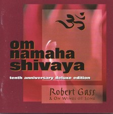 Robert Gass & On Wings Of Song - Om Namaha Shivaya (CD 1996) 10th Anniv Dlx Edit