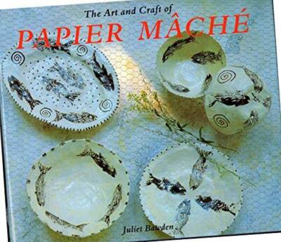 The Art and Craft of Papier Mache - Hardcover By Bawden, Juliet - GOOD