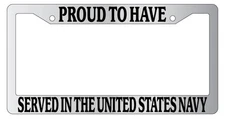Chrome License Plate Frame Proud To Have Served In The United States Navy 223