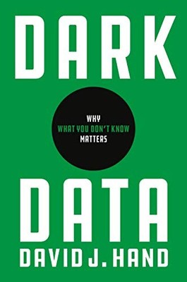 DARK DATA: WHY WHAT YOU DONT KNOW MATTERS By David J. Hand - Hardcover BRAND NEW