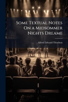 Some Textual Notes On a Midsommer Nights Dreame by Alfred Edward Thiselton Paper
