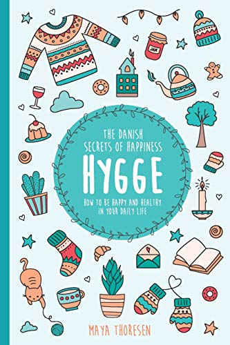 Hygge: The Danish Secrets of Happiness: How to be Happy and... - Thoresen, Maya