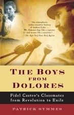 The Boys from Dolores : Fidel Castro's Schoolmates from Revolutio