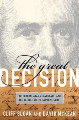 The Great Decision: Jefferson, Adams, Marshall, and the Battle for t - VERY GOOD