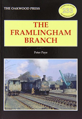 The Framlingham Branch (Locomotive Papers) - Paperback NEW Peter Paye (Aut 2008-