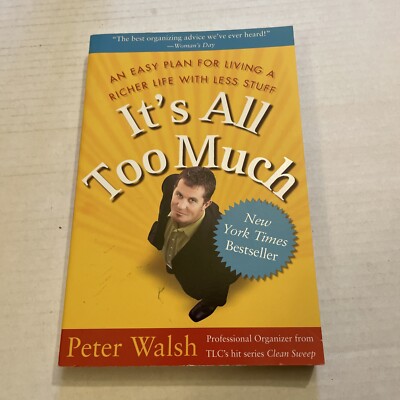 It's All Too Much : An Easy Plan for Living a Richer Life with Less Stuff by...