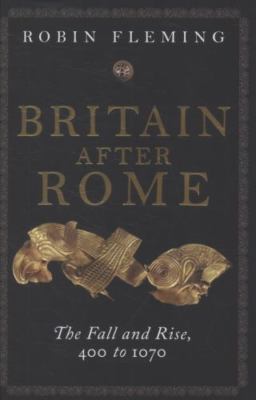 Britain after Rome: The Fall and Rise, 400 - 1070:... by Fleming, Robin Hardback