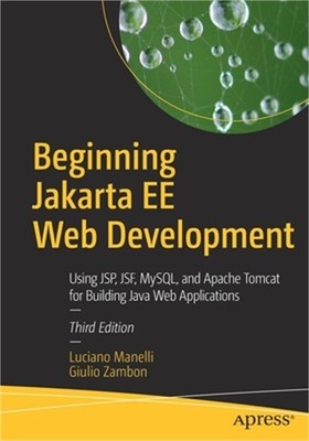 Beginning Jakarta Ee Web Development: Using Jsp, Jsf, Mysql, and Apache Tomcat f
