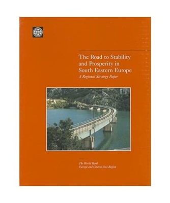 The Road to Stability and Prosperity in South Eastern Europe: A Regional Strateg