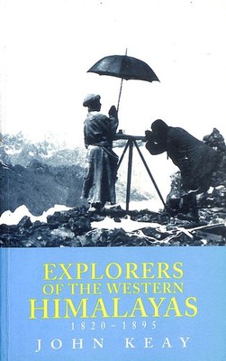 Explorers of the Western Himalayas, 1820-1895 by Keay, John