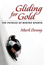 GLIDING FOR GOLD: THE PHYSICS OF WINTER SPORTS By Mark Denny