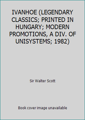 IVANHOE (LEGENDARY CLASSICS; PRINTED IN HUNGARY; MODERN PROMOTIONS, A DIV. OF...