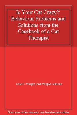 Is Your Cat Crazy?: Solutions from the Casebook of a Cat Therap 