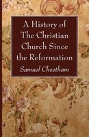 Samuel Cheetham | A History Of The Christian Church Since The Reformation | Buch
