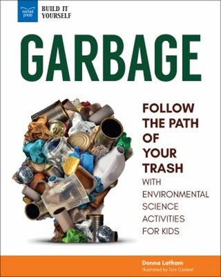 Garbage : Follow the Path of Your Trash with Environmental Scienc