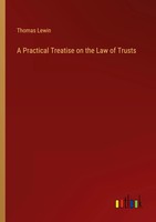 Thomas Lewin | A Practical Treatise On The Law Of Trusts | Taschenbuch (2023)