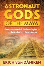 Astronaut Gods of the Maya: Extraterrestrial Technologies in the Temples and