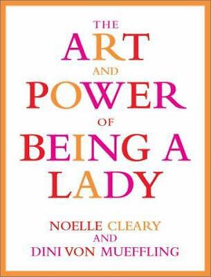 The Art and Power of Being a Lady by Cleary, Noelle