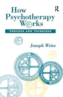 How Psychotherapy Works: Process and Technique by Joseph Weiss 9780898625486