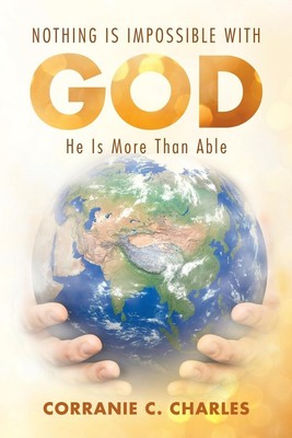Nothing Is Impossible with God He Is More Than Able Corranie C. Charles Buch