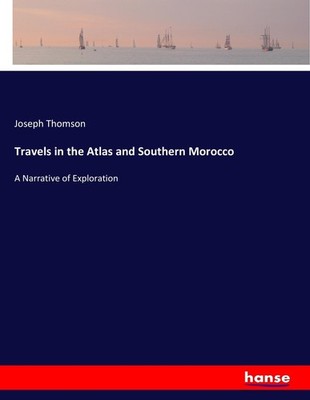 Travels in the Atlas and Southern Morocco Joseph Thomson