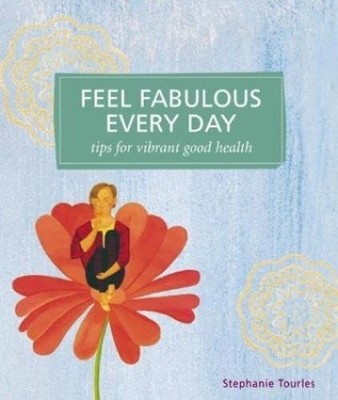Feel Fabulous Every Day: Tips for Vibrant Good Health