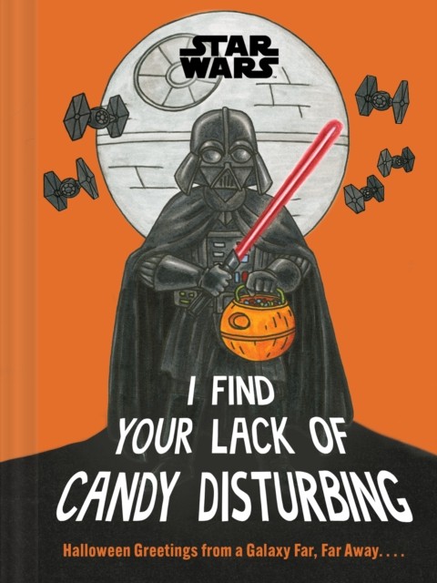Star Wars: I Find Your Lack of Candy Disturbing by Lucasfilm Lucasfilm Ltd