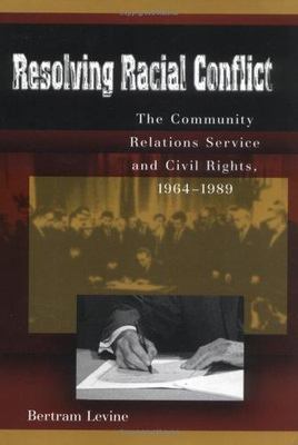 Resolving Racial Conflict: The Community Relations Service and Civil Rights,...
