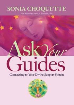 Ask Your Guides: Connecting to Your Divine Support System by Sonia Choquette