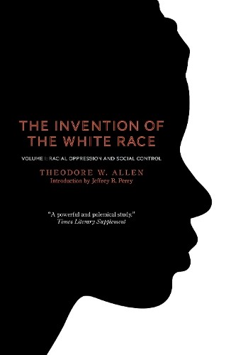 The Invention of the White Race, Volume 1 by Theodore W Allen... - 9781844677696