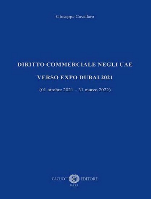 Libri Giuseppe Cavallaro - Diritto Commerciale Negli UAE. Verso EXPO Dubai 2021