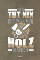 Titel: Der Tut Nix Der Will Nur Holz Machen - Notizbuch FüR