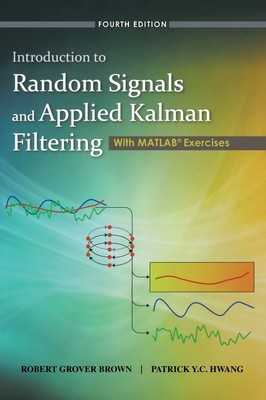 Introduction to Random Signals and Applied Kalman Filtering with Matlab Exer...