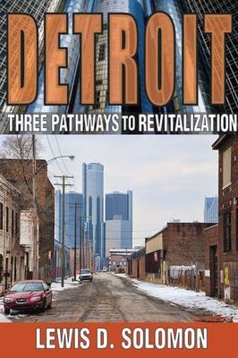 Detroit: Three Pathways to Revitali- Lewis D Solomon, 1412851963, hardcover, new