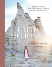 Earth Medicines: Ancestral Wisdom, Healing Re...