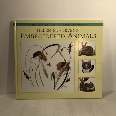 EMBROIDERED ANIMALS, Helen M. Stevens, Masterclass Embroidery Series, Hardcover