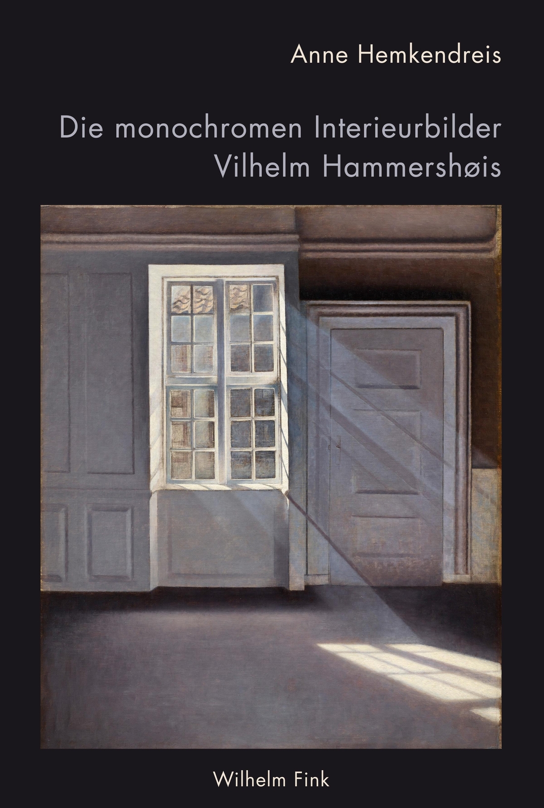 Die Monochromen Interieurbilder Vilhelm Hammershøis, Anne Hemkendreis