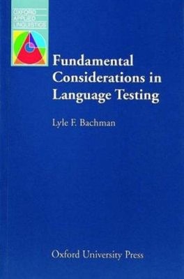Fundamental Considerations in Language Testing Lyle F. Bachman