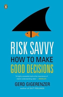 Risk Savvy: How to Make Good Decisions Gerd Gigerenzer